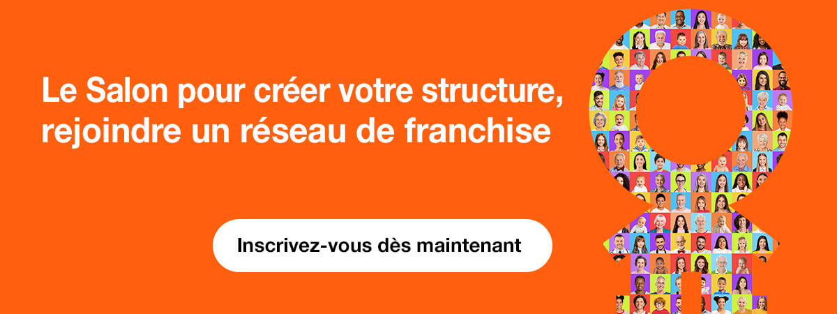 Le Salon pour créer votre structure, rejoindre un réseau de franchise